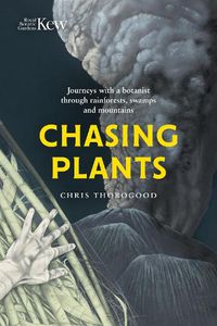 Cover image for Chasing Plants: Journeys with a Botanist Through Rainforests, Swamps and Mountains