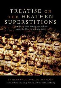 Cover image for Treatise on the Heathen Superstitions That Today Live Among the Indians Native to This New Spain