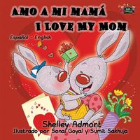 Cover image for Amo a mi mama I Love My Mom: Spanish English Bilingual Edition