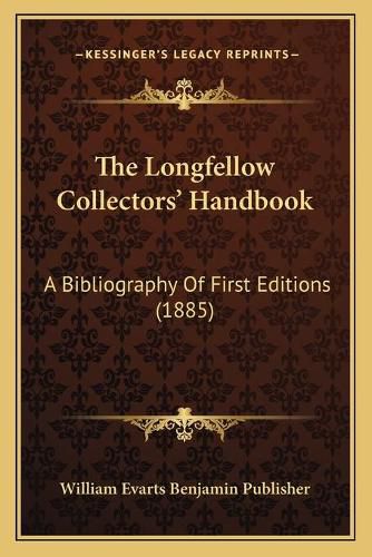 Cover image for The Longfellow Collectors' Handbook: A Bibliography of First Editions (1885)