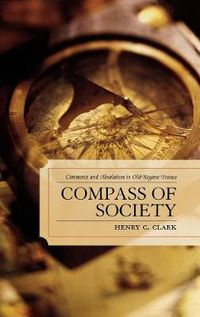 Cover image for Compass of Society: Commerce and Absolutism in Old-Regime France