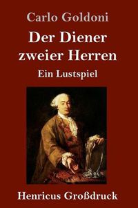 Cover image for Der Diener zweier Herren (Grossdruck): Ein Lustspiel