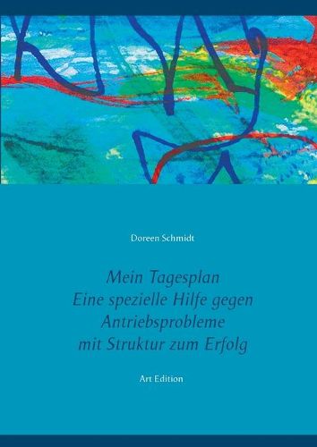 Cover image for Mein Tagesplan. Eine spezielle Hilfe gegen Antriebsprobleme. Mit Struktur zum Erfolg.: Selbsthilfe bei psychischen Erkrankungen, wie Depressionen, Borderline, Posttraumatische Belastungsstoerung - PTBS-, Bipolare Stoerung, Burnout Art Edition