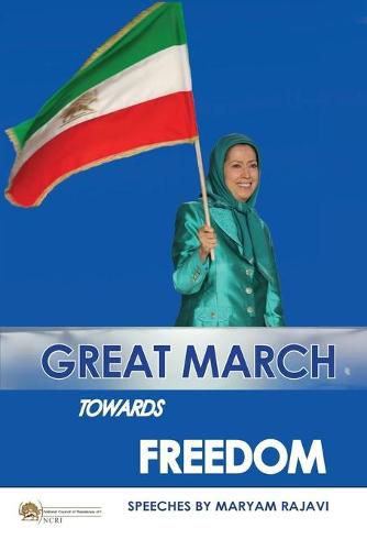 Cover image for Great March towards Freedom: Maryam Rajavi's messages and speeches to the annual gatherings of Iranian Resistance at Ashraf 3 - Albania July 2019