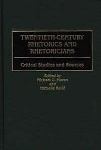 Cover image for Twentieth-Century Rhetorics and Rhetoricians: Critical Studies and Sources