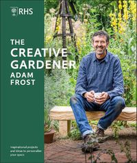 Cover image for RHS The Creative Gardener: Inspiration and Advice to Create the Space You Want