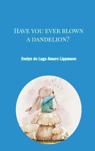 Cover image for Have you ever blown a dandelion?