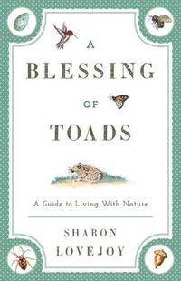 Cover image for A Blessing of Toads: A Guide to Living with Nature