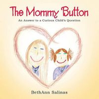 Cover image for The Mommy Button: An Answer to a Curious Child's Question