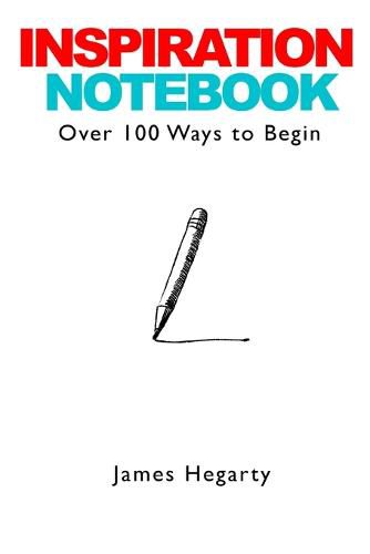 Cover image for Inspiration Notebook: Over 100 Ways to Begin