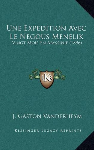 Une Expedition Avec Le Negous Menelik: Vingt Mois En Abyssinie (1896)