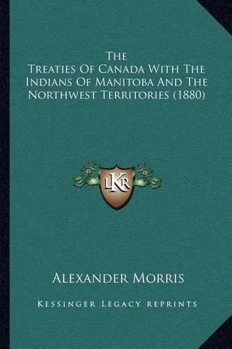 The Treaties of Canada with the Indians of Manitoba and the Northwest Territories (1880)