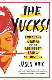 Cover image for The Yucks: Two Years in Tampa with the Losingest Team in NFL History