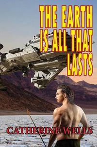 Cover image for The Earth Is All That Lasts