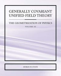 Cover image for Generally Covariant Unified Field Theory - The Geometrization of Physics - Volume III