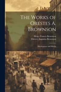 Cover image for The Works of Orestes A. Brownson