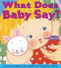 Cover image for What Does Baby Say?: A Lift-the-Flap Book