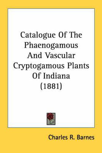 Cover image for Catalogue of the Phaenogamous and Vascular Cryptogamous Plants of Indiana (1881)