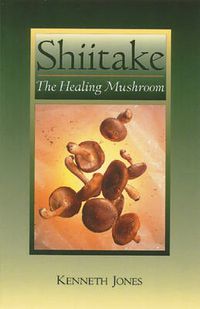 Cover image for Shiitake: The Healing Mushroom
