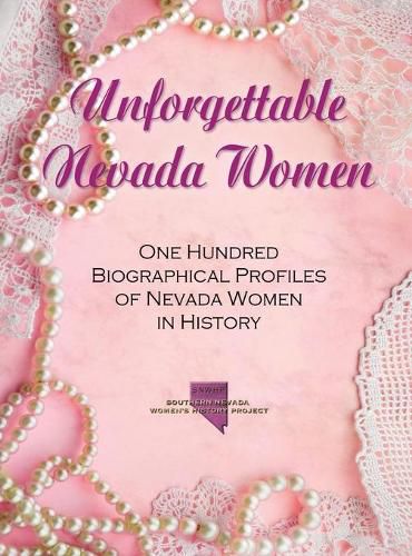 Cover image for Unforgettable Nevada Women: One Hundred Biographical Profiles of Nevada Women in History