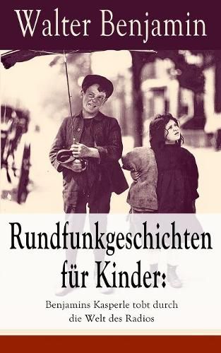 Cover image for Rundfunkgeschichten f r Kinder: Benjamins Kasperle tobt durch die Welt des Radios: 28 spannende Geschichten und Anekdoten f r Kinder und Erwachsene