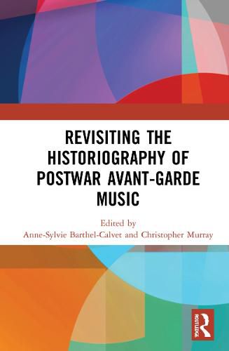 Cover image for Revisiting the Historiography of Postwar Avant-Garde Music