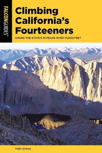 Cover image for Climbing California's Fourteeners: Hiking the State's 15 Peaks Over 14,000 Feet