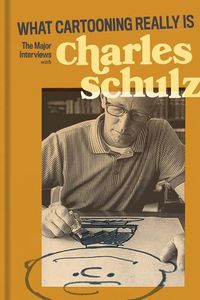 Cover image for What Cartooning Really Is: The Major Interviews with Charles Schulz