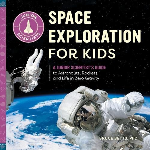 Space Exploration for Kids: A Junior Scientist's Guide to Astronauts, Rockets, and Life in Zero Gravity