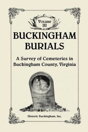 Cover image for Buckingham Burials, A Survey of Cemeteries in Buckingham County, Virginia, Volume 3