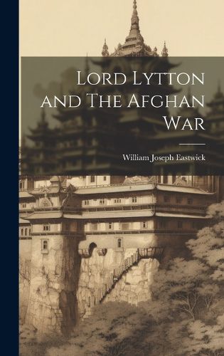 Lord Lytton and The Afghan War