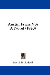 Cover image for Austin Friars V3: A Novel (1870)