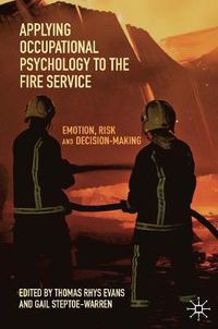 Cover image for Applying Occupational Psychology to the Fire Service: Emotion, Risk and Decision-Making