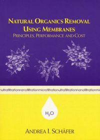 Cover image for Natural Organics Removal Using Membranes: Principles, Performance, and Cost