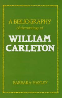 Cover image for A Bibliography of the Writings of William Carleton