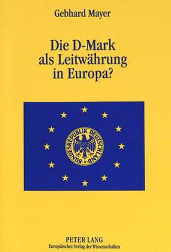 Cover image for Die D-Mark ALS Leitwaehrung in Europa?: Eine Untersuchung Ueber Die Sonderstellungen Der Bundesbank Und Der D-Mark in Europa