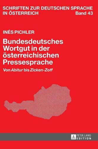 Cover image for Bundesdeutsches Wortgut in Der Oesterreichischen Pressesprache: Von  Abitur  Bis  Zicken-Zoff