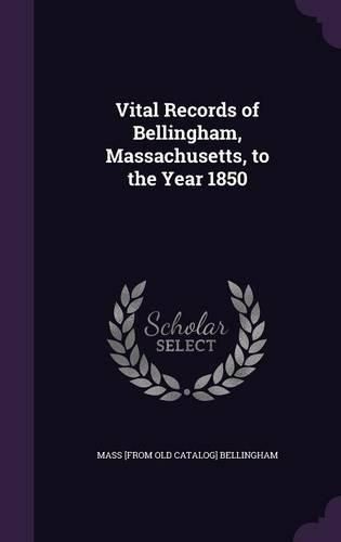 Cover image for Vital Records of Bellingham, Massachusetts, to the Year 1850