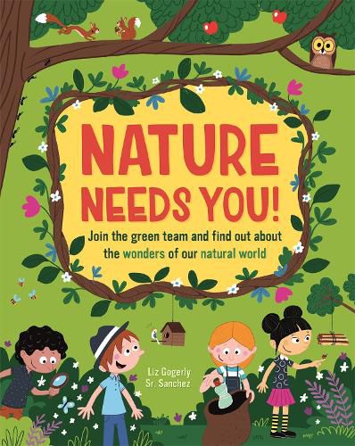 Cover image for Nature Needs You!: Join the Green Team and find out about the wonders of our natural world