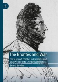 Cover image for The Brontes and War: Fantasy and Conflict in Charlotte and Branwell Bronte's Youthful Writings