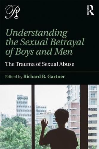 Understanding the Sexual Betrayal of Boys and Men: The Trauma of Sexual Abuse