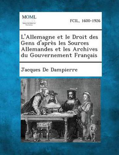 Cover image for L'Allemagne Et Le Droit Des Gens D'Apres Les Sources Allemandes Et Les Archives Du Gouvernement Francais