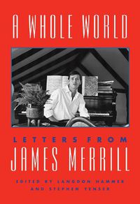 Cover image for A Whole World: Letters from James Merrill