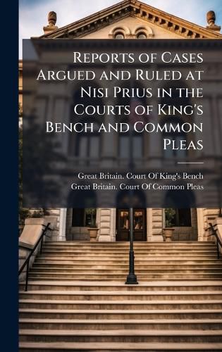 Cover image for Reports of Cases Argued and Ruled at Nisi Prius in the Courts of King's Bench and Common Pleas