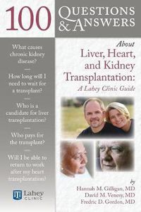 Cover image for 100 Questions  &  Answers About Liver, Heart, And Kidney Transplantation: Lahey Clinic