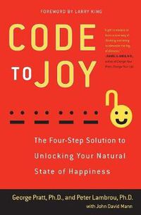Cover image for Code to Joy: The Four-Step Solution to Unlocking Your Natural State of Happiness
