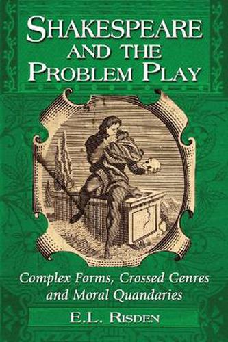 Shakespeare and the Problem Play: Complex Forms, Crossed Genres and Moral Quandaries