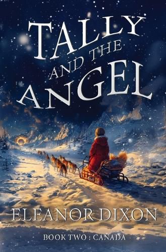Cover image for Tally and the Angel Book Two, Canada: Wolves, gold obsessed hunters and mythical beings from the stars: Tally and Jophiel face greater challenges than ever!