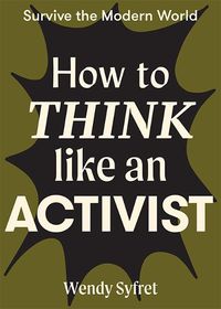 Cover image for How to Think Like an Activist