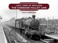 Cover image for Lost Lines of England: The Cheddar Valley Line